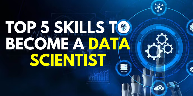 Top 5 Skills To Become A Data Scientist