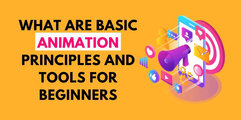 What are Basic Animation Principles and Tools for Beginners